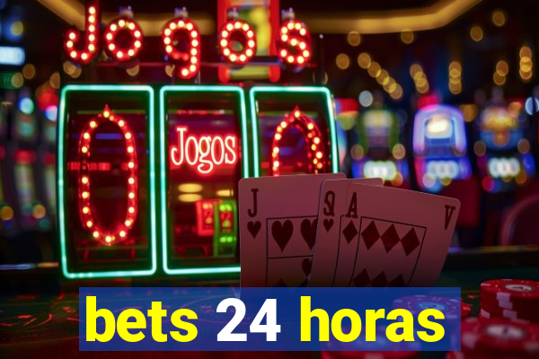 bets 24 horas